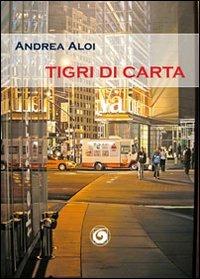 Tigri di carta - Andrea Aloi - Libro Genesi Editrice 2013, Le scommesse | Libraccio.it