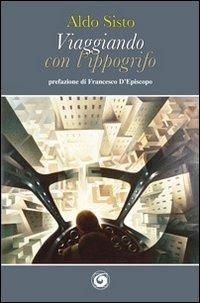 Viaggiando con l'ippogrifo - Aldo Sisto - Libro Genesi Editrice 2013, Le scommesse | Libraccio.it