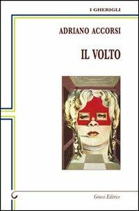 Il volto - Adriano Accorsi - Libro Genesi Editrice 2013, I gherigli | Libraccio.it