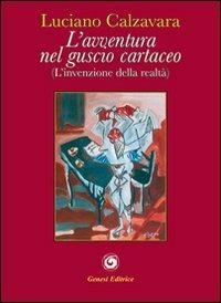 L' avventura nel guscio cartaceo. (Invenzione della realtà) - Luciano Calzavara - Libro Genesi 2013, Le scommesse | Libraccio.it