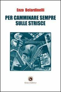 Per camminare sempre sulle strisce - Enzo Belardinelli - Libro Genesi 2013, Le scommesse | Libraccio.it