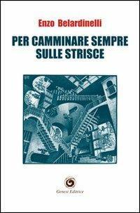 Per camminare sempre sulle strisce - Enzo Belardinelli - Libro Genesi Editrice 2013, Le scommesse | Libraccio.it