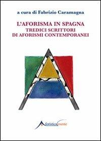 L'aforisma in Spagna. Tredici scrittori di aforismi contemporanei  - Libro Genesi Editrice 2014, Aforisticamente | Libraccio.it
