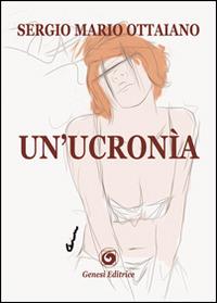 Un' Ucronìa - Sergio M. Ottaiano - Libro Genesi 2014, Le scommesse | Libraccio.it