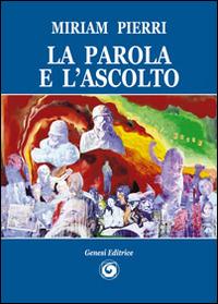 La parola e l'ascolto - Miriam Pierri - Libro Genesi 2014, Le scommesse | Libraccio.it
