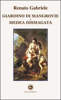 Giardino di mangrovie e Medea dismagata - Renato Gabriele - Libro Genesi Editrice 2014, Humanitas | Libraccio.it