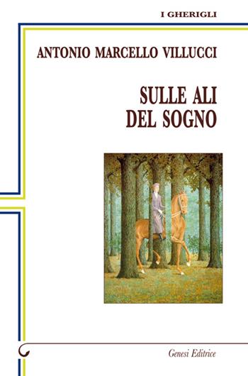 Sulle ali del sogno - Antonio Marcello Villucci - Libro Genesi 2015, I gherigli | Libraccio.it