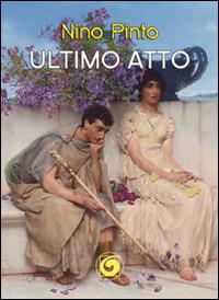Ultimo atto - Nino Pinto - Libro Genesi Editrice 2014, Le scommesse | Libraccio.it