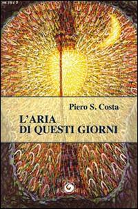L' aria di questi giorni - Piero S. Costa - Libro Genesi 2015, Le scommesse | Libraccio.it