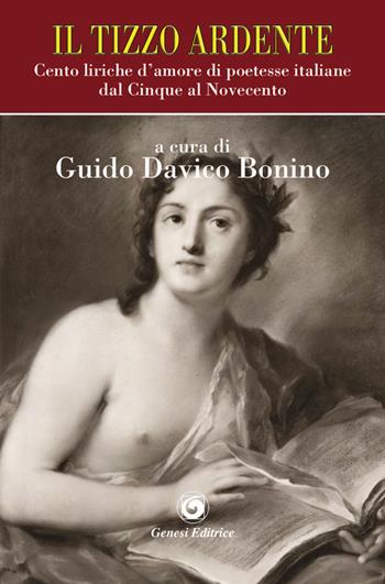 Il tizzo ardente. Cento liriche d'amore di poetesse italiane dal Cinque al Novecento  - Libro Genesi 2015, Le scommesse | Libraccio.it