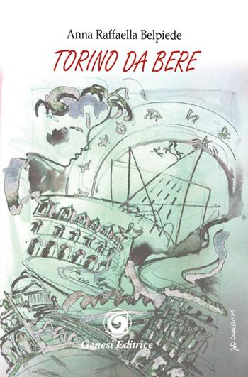 Torino da bere - Anna R. Belpiede - Libro Genesi 2015, Le scommesse | Libraccio.it