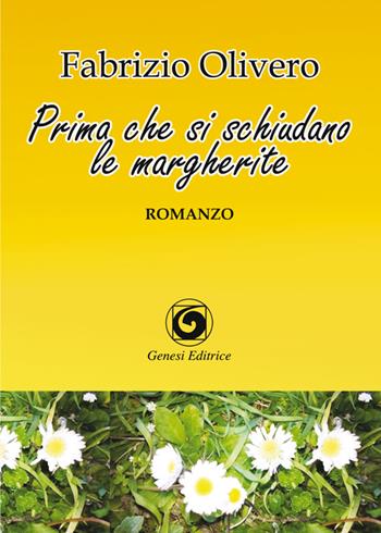 Prima che si schiudano le margherite - Fabrizio Olivero - Libro Genesi Editrice 2015, Le scommesse | Libraccio.it