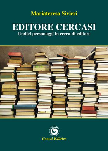 Editore cercasi. Undici personaggi in cerca di editore - Mariateresa Sivieri - Libro Genesi Editrice 2015, Le scommesse | Libraccio.it