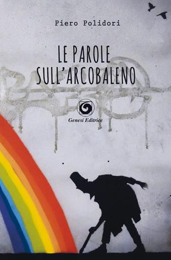 Le parole sull'arcobaleno - Piero Polidori - Libro Genesi 2015, Le scommesse | Libraccio.it