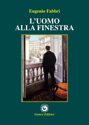 L' uomo alla finestra - Eugenio Fabbri - Libro Genesi 2016, Le scommesse | Libraccio.it