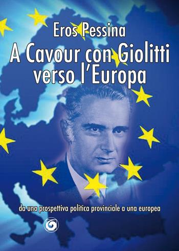 A Cavour con Giolitti verso l'Europa. Da una prospettiva politica provinciale a una europea - Eros Pessina - Libro Genesi Editrice 2016, Novazioni | Libraccio.it