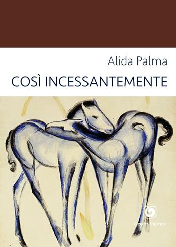 Così incessantemente - Alida Palma - Libro Genesi 2016, Le scommesse | Libraccio.it