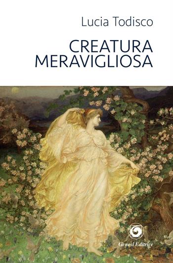 Creatura meravigliosa - Lucia Todisco - Libro Genesi Editrice 2016, Le scommesse | Libraccio.it