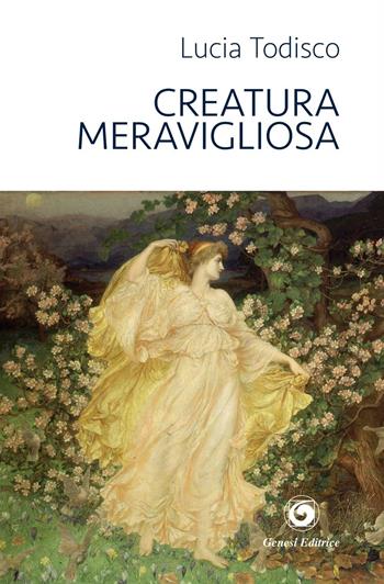 Creatura meravigliosa - Lucia Todisco - Libro Genesi 2016, Le scommesse | Libraccio.it