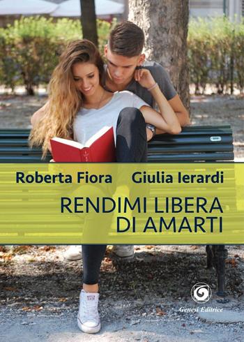 Rendimi libera di amarti - Roberta Fiora, Giulia Ierardi - Libro Genesi 2016, Le scommesse | Libraccio.it