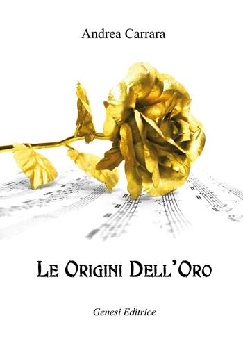 Le origini dell'oro - Andrea Carrara - Libro Genesi Editrice 2016, Le scommesse | Libraccio.it