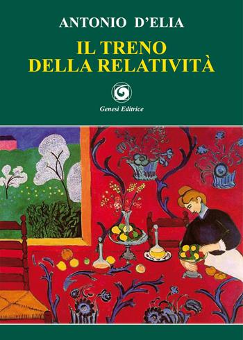 Il treno della relatività - Antonio D'Elia - Libro Genesi 2017, Le scommesse | Libraccio.it