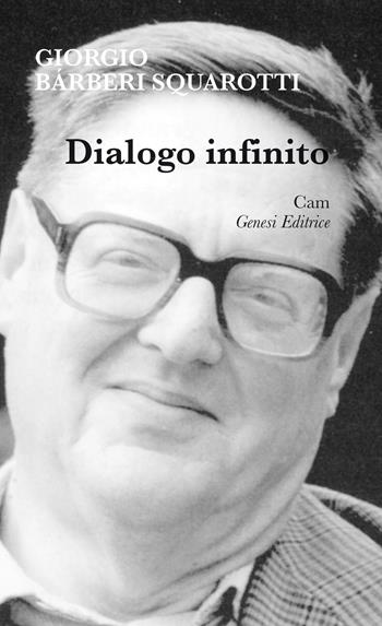 Dialogo infinito - Giorgio Bàrberi Squarotti - Libro Genesi 2017, Collana autori moderni | Libraccio.it