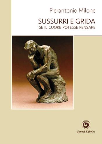 Sussurri e grida. Se il cuore potesse pensare - Pierantonio Milone - Libro Genesi Editrice 2017, Novazioni | Libraccio.it