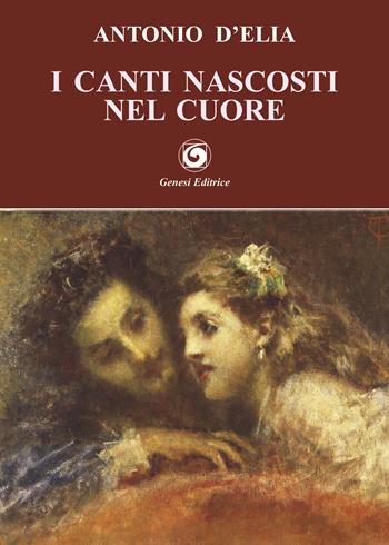 I canti nascosti nel cuore - Antonio D'Elia - Libro Genesi 2018, Le scommesse | Libraccio.it