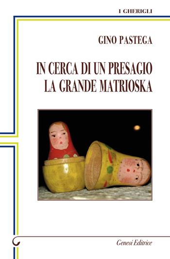In cerca di un presagio. La grande matrioska - Gino Pastega - Libro Genesi 2017, I gherigli | Libraccio.it