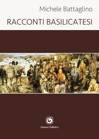 Racconti basilicatesi - Michele Battaglino - Libro Genesi Editrice 2018, Le scommesse | Libraccio.it