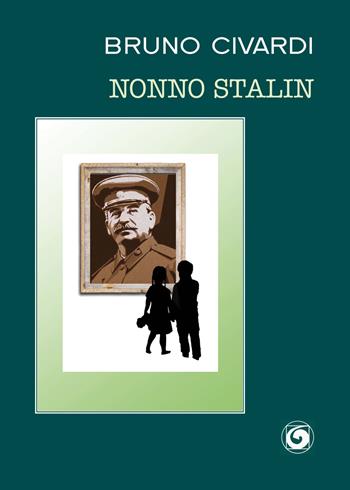 Nonno Stalin - Bruno Civardi - Libro Genesi Editrice 2018, Le scommesse | Libraccio.it