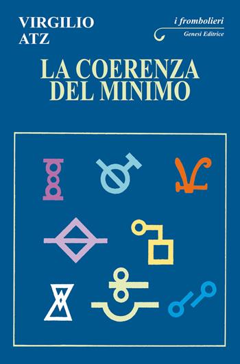 La coerenza del minimo - Virgilio Atz - Libro Genesi 2018, I frombolieri | Libraccio.it