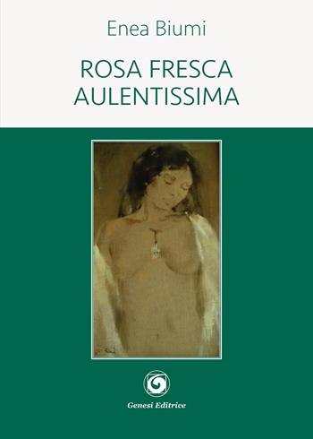 Rosa fresca aulentissima - Enea Biumi - Libro Genesi Editrice 2018, Le scommesse | Libraccio.it