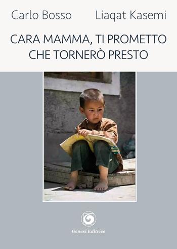 Cara mamma, ti prometto che tornerò presto - Carlo Bosso, Liaqat Kasemi - Libro Genesi Editrice 2018, Le scommesse | Libraccio.it