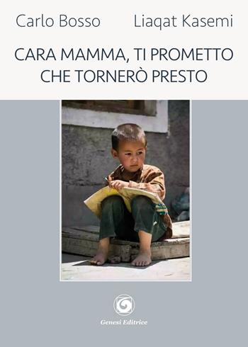 Cara mamma, ti prometto che tornerò presto - Carlo Bosso, Liaqat Kasemi - Libro Genesi 2018, Le scommesse | Libraccio.it