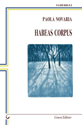 Habeas corpus - Paola Novaria - Libro Genesi Editrice 2018, I gherigli | Libraccio.it