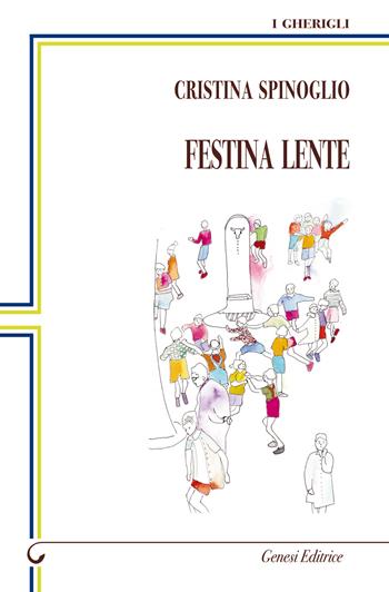 Festina lente - Cristina Spinoglio - Libro Genesi Editrice 2018, I gherigli | Libraccio.it