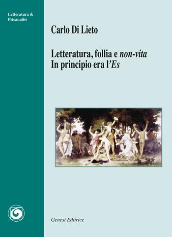 Letteratura, follia e non-vita. In principio era l'Es - Carlo Di Lieto - Libro Genesi 2019, Letteratura & psicanalisi | Libraccio.it