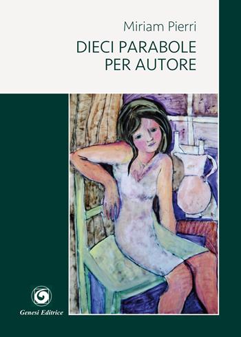 Dieci parabole per autore - Miriam Pierri - Libro Genesi 2018, Le scommesse | Libraccio.it