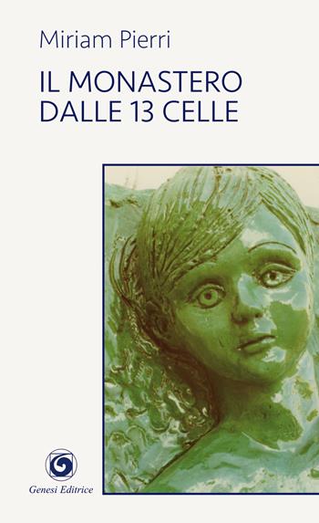 Il monastero dalle 13 celle - Miriam Pierri - Libro Genesi Editrice 2018, Le scommesse | Libraccio.it
