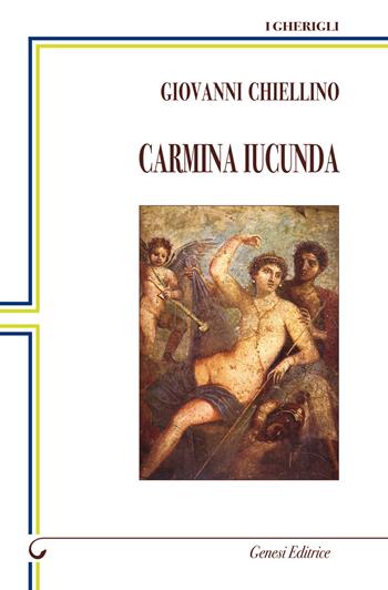 Carmina Iucunda. Canti sereni - Giovanni Chiellino - Libro Genesi 2019, I gherigli | Libraccio.it