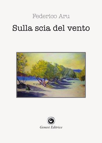 Sulla scia del vento - Federico Aru - Libro Genesi 2019, Le scommesse | Libraccio.it