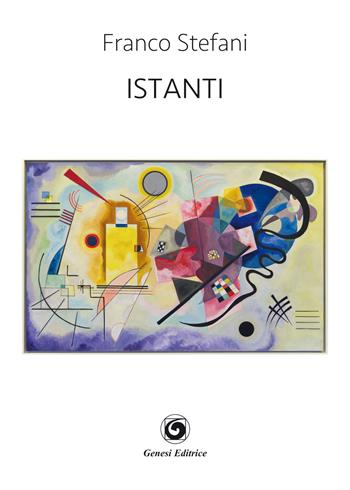 Istanti - Franco Stefani - Libro Genesi Editrice 2019, Le scommesse | Libraccio.it