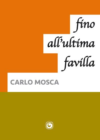 Fino all'ultima favilla - Carlo Mosca - Libro Genesi Editrice 2019, Le scommesse | Libraccio.it