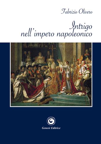 Intrigo nell'impero napoleonico - Fabrizio Olivero - Libro Genesi 2019, Le scommesse | Libraccio.it