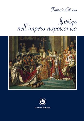 Intrigo nell'impero napoleonico - Fabrizio Olivero - Libro Genesi Editrice 2019, Le scommesse | Libraccio.it