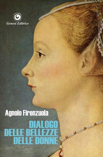 Dialogo delle bellezze delle donne, intitolato Celso - Agnolo Firenzuola - Libro Genesi 2019, Il leggio maestro | Libraccio.it