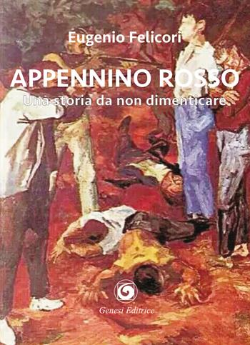 Appennino rosso. Una storia da non dimenticare - Eugenio Felicori - Libro Genesi Editrice 2019, Le scommesse | Libraccio.it