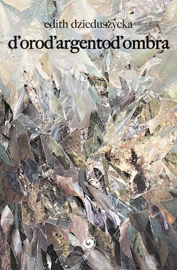 D'orod'argentod'ombra - Edith Dzieduszycka - Libro Genesi 2019, Le scommesse | Libraccio.it